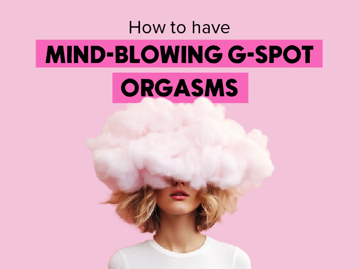 How to Have Mind-Blowing G-Spot Orgasms