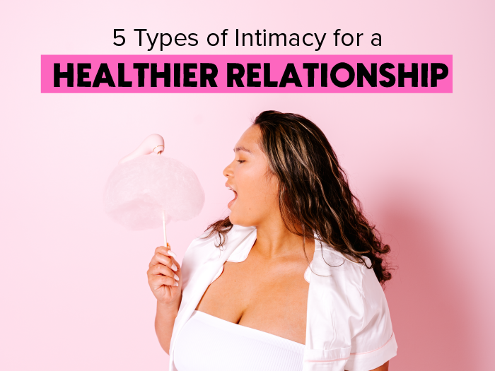 5 Types of Intimacy for a Healthier Relationship