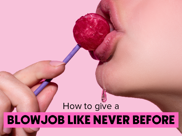 How to Give a Blowjob Like Never Before