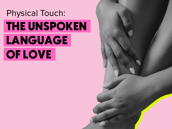 Physical Touch: The Unspoken Language of Love