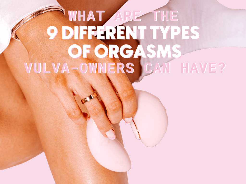 What Are the 9 Different Types of Orgasms Vulva-Owners Can Have?